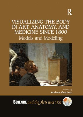 Andrew Graciano - Visualizing the Body in Art, Anatomy, and Medicine since 1800, Häftad