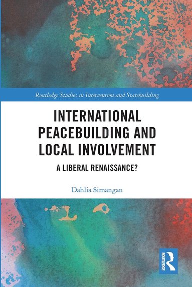 Dahlia Simangan - International Peacebuilding and Local Involvement, Häftad