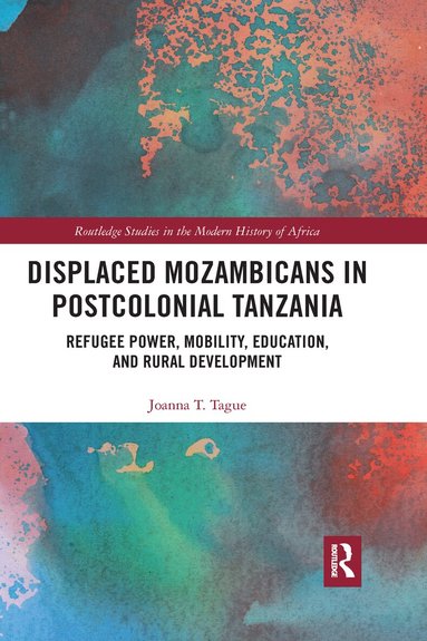 Joanna T. Tague - Displaced Mozambicans in Postcolonial Tanzania, Häftad