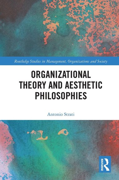Antonio Strati - Organizational Theory and Aesthetic Philosophies, Häftad