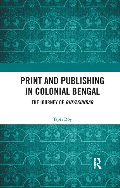 bokomslag Print and Publishing in Colonial Bengal
