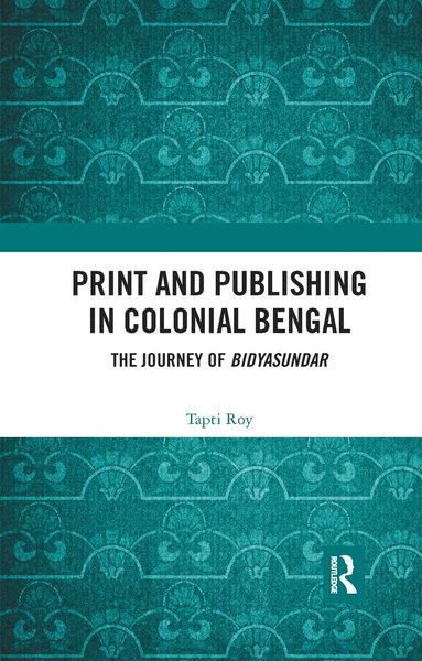 bokomslag Print and Publishing in Colonial Bengal