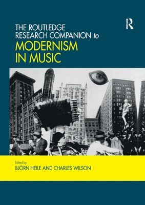 Björn Heile, Charles Wilson, Bjorn Heile - Routledge Research Companion to Modernism in Music, Häftad