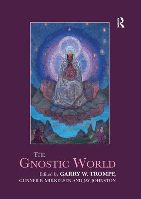 Garry W. Trompf, Gunner B. Mikkelsen, Jay Johnston, Garry W Trompf, Gunner B Mikkelsen - Gnostic World, Häftad