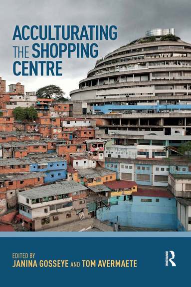 Janina Gosseye, Tom Avermaete - Acculturating the Shopping Centre, Häftad