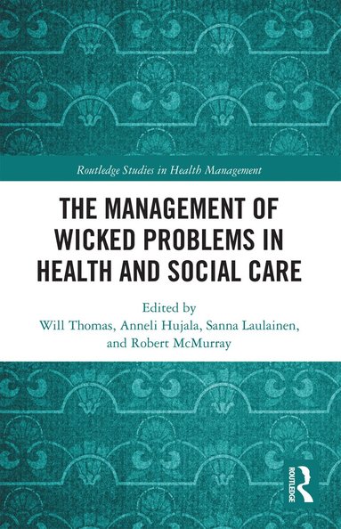 Will Thomas, Anneli Hujala, Sanna Laulainen, Robert McMurray - Management of Wicked Problems in Health and Social Care, Häftad