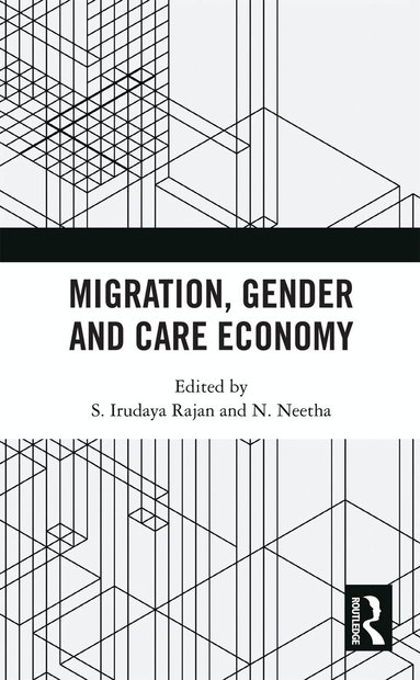 S. Irudaya Rajan, N. Neetha - Migration, Gender and Care Economy, Häftad