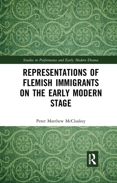 Peter Matthew McCluskey - Representations of Flemish Immigrants on the Early Modern Stage, Häftad
