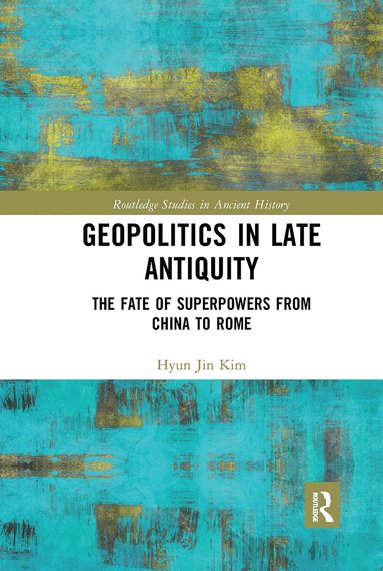Hyun Jin Kim - Geopolitics in Late Antiquity, Häftad