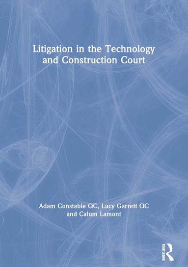 Adam Constable QC, Lucy Garrett QC, Calum Lamont - Litigation in the Technology and Construction Court, Häftad