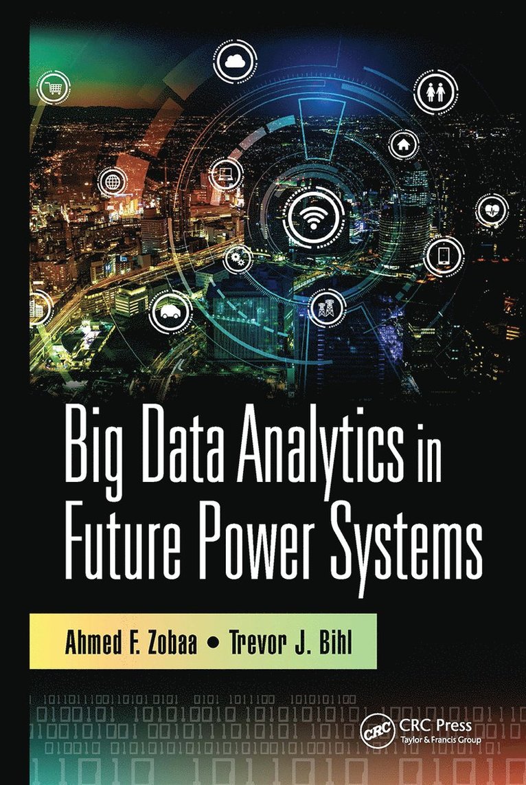 Ahmed F. Zobaa, Trevor J. Bihl - Big Data Analytics in Future Power Systems, Häftad
