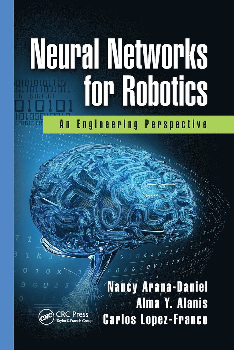 Nancy Arana-Daniel, Alma Y. Alanis, Carlos Lopez-Franco, Mexico) Arana-Daniel, Nancy (University of Guadalajara, Guadalajara, Mexico) Alanis, Alma Y. (University of Guadalajara, Guadalajara, Mexico) Lopez-Franco, Carlos (University of Guadalajara, Guadalajara - Neural Networks for Robotics, Häftad