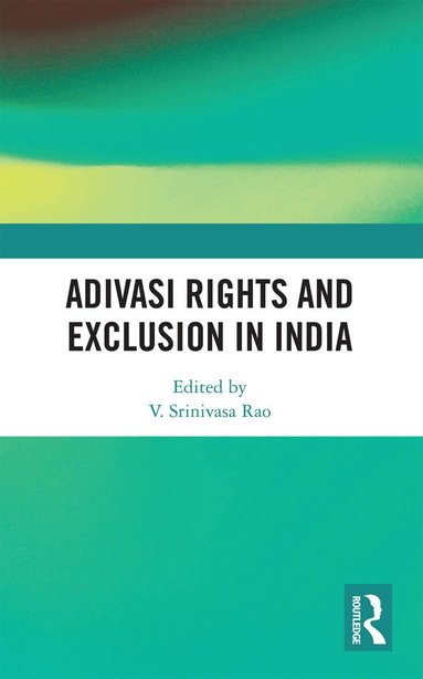 V. Srinivasa Rao - Adivasi Rights and Exclusion in India, Häftad