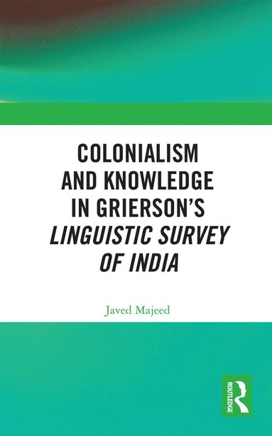 bokomslag Colonialism and Knowledge in Grierson's Linguistic Survey of India