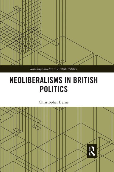 Christopher Byrne - Neoliberalisms in British Politics, Häftad