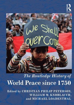 Christian Philip Peterson, William M. Knoblauch, Michael Loadenthal - Routledge History of World Peace since 1750, Häftad