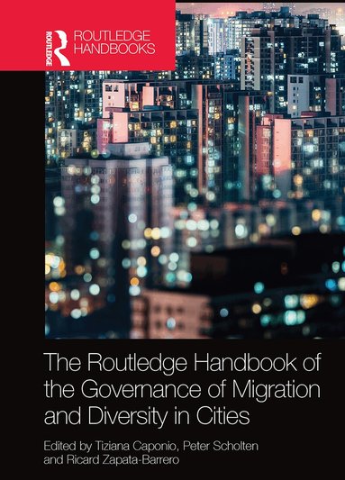 Tiziana Caponio, Peter Scholten, Ricard Zapata-Barrero - Routledge Handbook of the Governance of Migration and Diversity in Cities, Häftad
