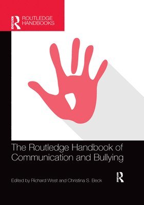 Richard West, Christina S. Beck, USA) West, Richard (Emerson College, Christina S. (Ohio University) Beck - Routledge Handbook of Communication and Bullying, Häftad