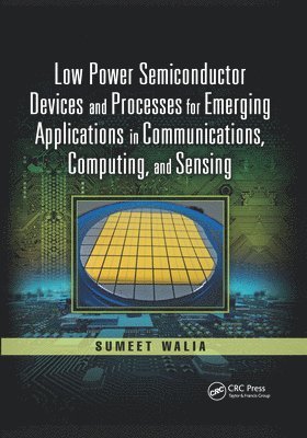 Sumeet Walia - Low Power Semiconductor Devices and Processes for Emerging Applications in Communications, Computing, and Sensing, Häftad
