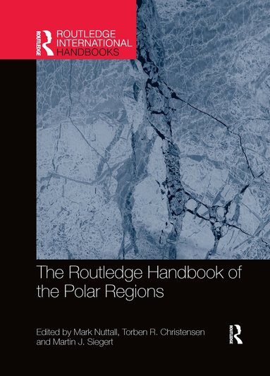 Mark Nuttall, Torben R Christensen, Martin Siegert - Routledge Handbook of the Polar Regions, Häftad