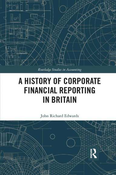 John Richard Edwards - History of Corporate Financial Reporting in Britain, Häftad