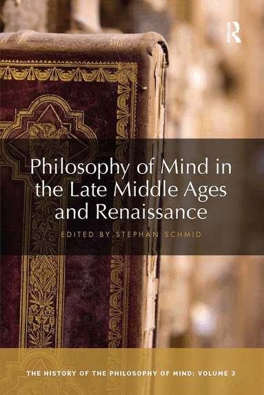 Stephan Schmid - Philosophy of Mind in the Late Middle Ages and Renaissance, Häftad