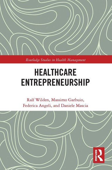 Ralf Wilden, Massimo Garbuio, Federica Angeli, Daniele Mascia - Entrepreneurship in Healthcare, Häftad