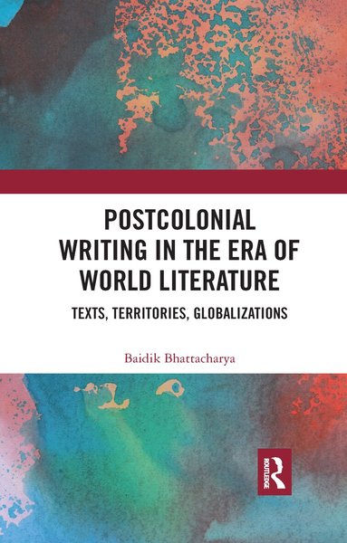 Baidik Bhattacharya - Postcolonial Writing in the Era of World Literature, Häftad