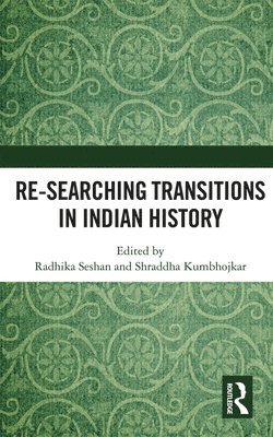 Radhika Seshan, Shraddha Kumbhojkar - Re-searching Transitions in Indian History, Häftad