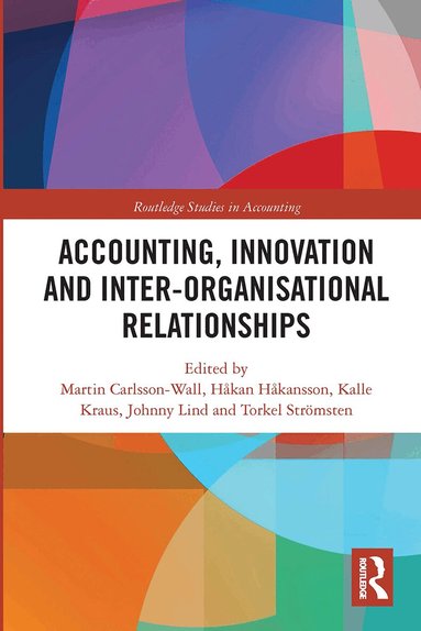 Martin Carlsson-Wall, Håkan Håkansson, Kalle Kraus, Johnny Lind, Torkel Strömsten - Accounting, Innovation and Inter-Organisational Relationships, Häftad