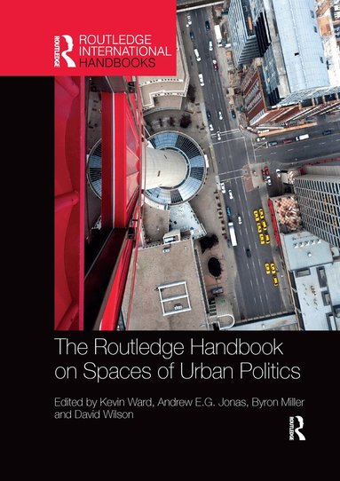 Kevin Ward, Andrew E. G. Jonas, Byron Miller, David Wilson - Routledge Handbook on Spaces of Urban Politics, Häftad