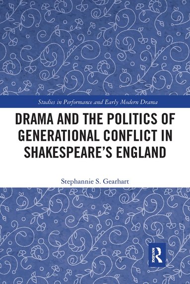 Stephannie Gearhart - Drama and the Politics of Generational Conflict in Shakespeare's England, Häftad