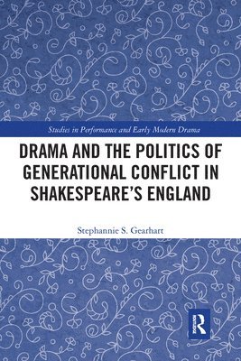 Drama and the Politics of Generational Conflict in Shakespeare's England 1