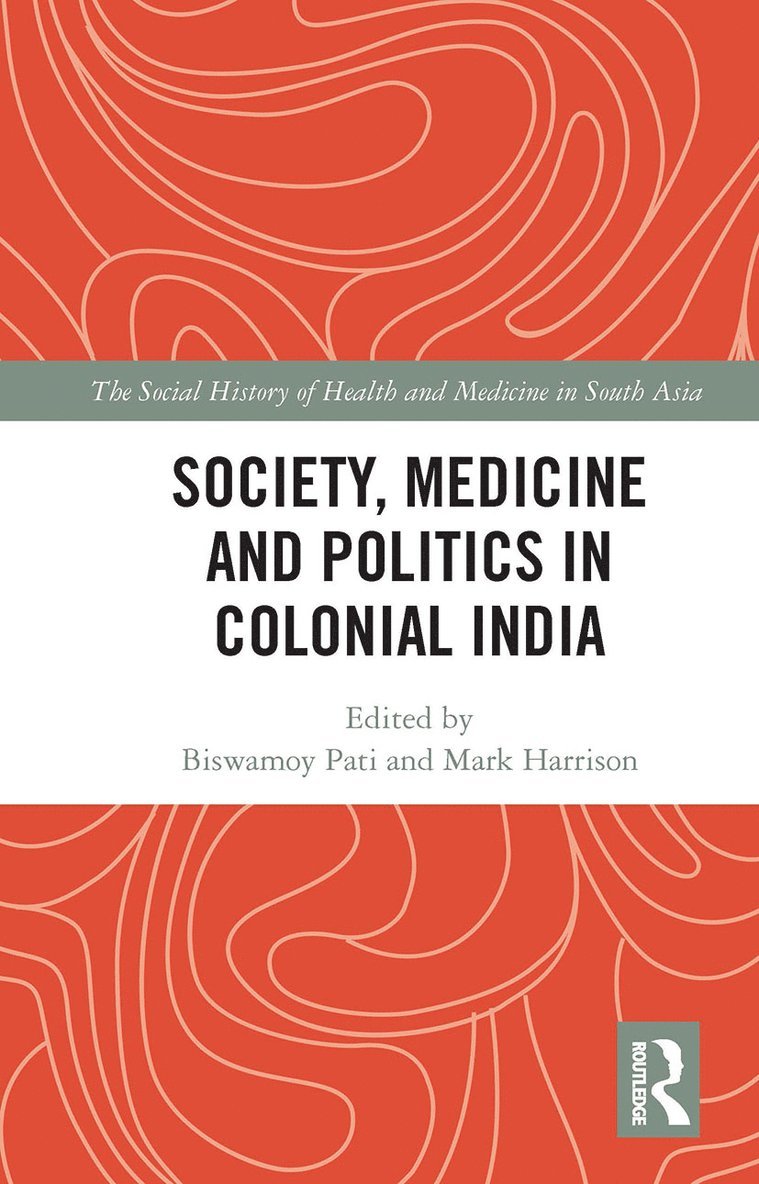 Biswamoy Pati, Mark Harrison - Society, Medicine and Politics in Colonial India, Häftad
