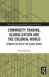 bokomslag Commodity Trading, Globalization and the Colonial World