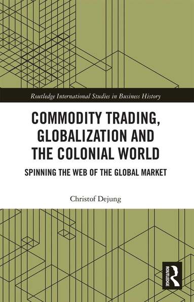 Christof Dejung - Commodity Trading, Globalization and the Colonial World, Häftad