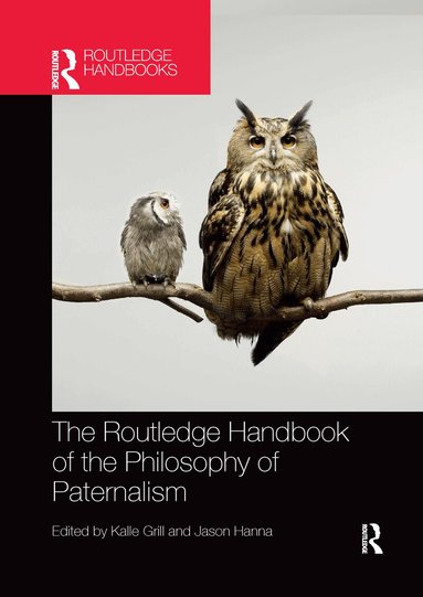Kalle Grill, Jason Hanna - Routledge Handbook of the Philosophy of Paternalism, Häftad