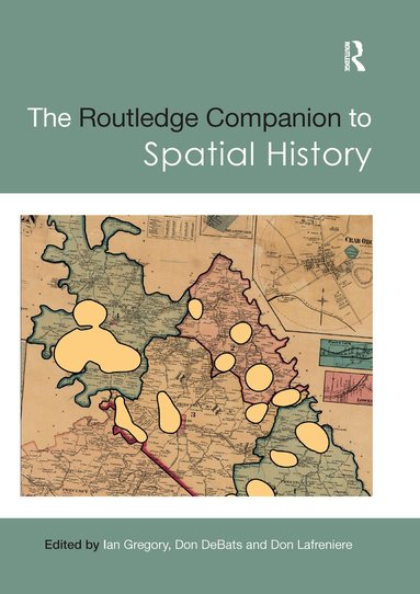 Ian Gregory, Don DeBats, Don Lafreniere - Routledge Companion to Spatial History, Häftad