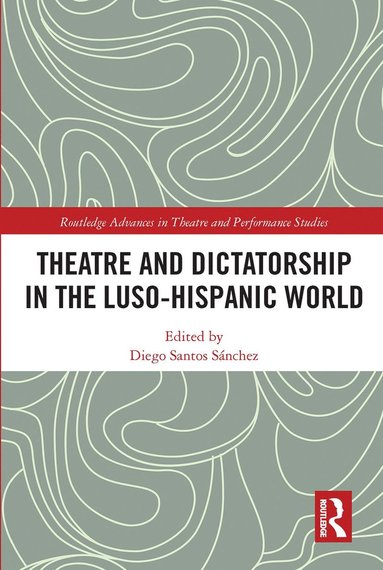 bokomslag Theatre and Dictatorship in the Luso-Hispanic World