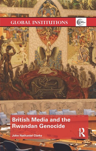 John Nathaniel Clarke - British Media and the Rwandan Genocide, Häftad