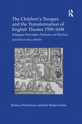 Jeanne McCarthy - Children's Troupes and the Transformation of English Theater 1509-1608, Häftad