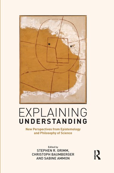 Stephen R. Grimm, Christoph Baumberger, Sabine Ammon - Explaining Understanding, Häftad