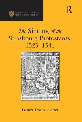 bokomslag The Singing of the Strasbourg Protestants, 1523-1541