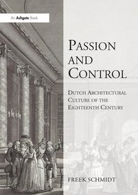 bokomslag Passion and Control: Dutch Architectural Culture of the Eighteenth Century