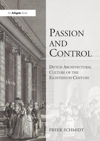 bokomslag Passion and Control: Dutch Architectural Culture of the Eighteenth Century