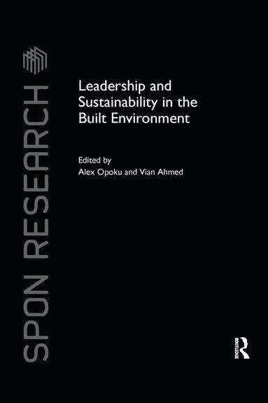 Alex Opoku, Vian Ahmed - Leadership and Sustainability in the Built Environment, Häftad