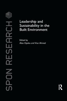Alex Opoku, Vian Ahmed - Leadership and Sustainability in the Built Environment, Häftad
