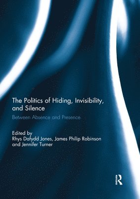 bokomslag The Politics of Hiding, Invisibility, and Silence