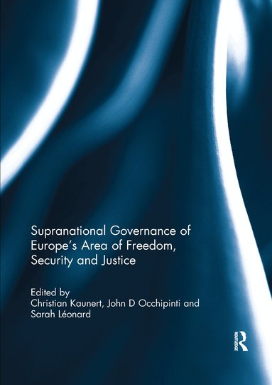 Christian Kaunert, John Occhipinti, Sarah Leonard - Supranational Governance of Europe’s Area of Freedom, Security and Justice, Häftad