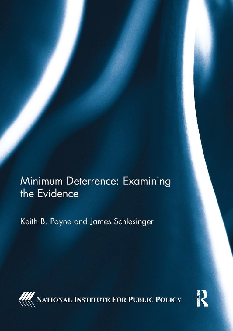 Keith B. Payne, James Schlesinger, USA) Payne, Keith B. (National Institute for Public Policy, USA) Schlesinger, James (National Institute for Public Policy, Keith B. Payne, James Schlesinger - Minimum Deterrence: Examining the Evidence, Häftad